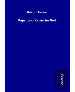 Papst und Kaiser im Dorf - Heinrich Federer