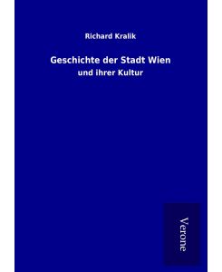 Geschichte der Stadt Wien und ihrer Kultur - Richard Kralik