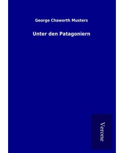 Unter den Patagoniern - George Chaworth Musters