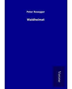 Waldheimat - Peter Rosegger