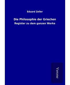 Die Philosophie der Griechen Register zu dem ganzen Werke - Eduard Zeller