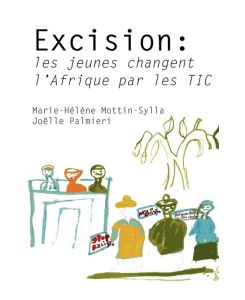 Excision les jeunes changent l'Afrique par les TIC - Marie-Hélène Mottin-Sylla, Joëlle Palmieri