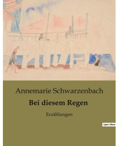 Bei diesem Regen Erzählungen - Annemarie Schwarzenbach