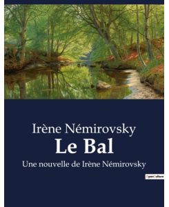 Le Bal Une nouvelle de Irène Némirovsky - Irène Némirovsky
