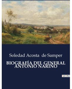 BIOGRAFÍA DEL GENERAL ANTONIO NARIÑO - Soledad Acosta De Samper