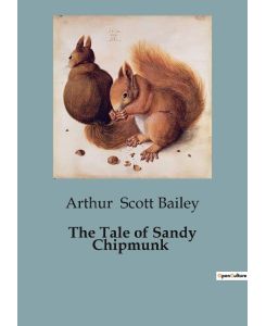 The Tale of Sandy Chipmunk - Arthur Scott Bailey
