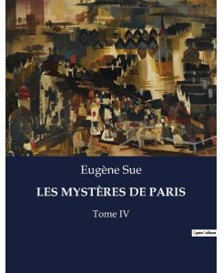 LES MYSTÈRES DE PARIS Tome IV - Eugène Sue