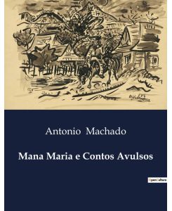 Mana Maria e Contos Avulsos - Antonio Machado