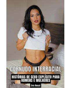 Cornudo Interracial Histórias de Sexo Explícito para Homens e Mulheres - Eva Rossi