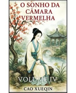 O Sonho da Câmara Vermelha Volume 4: Declínio e despedida - Cao Xueqin